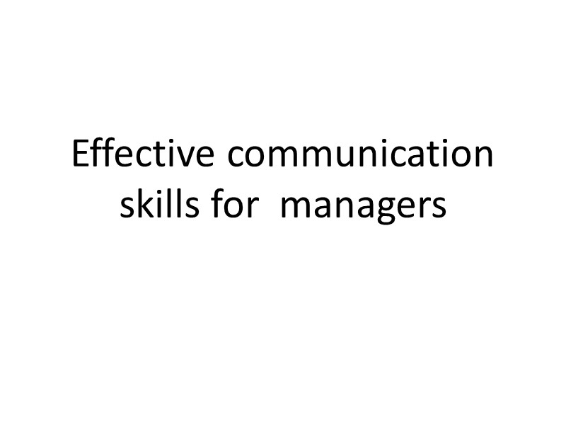 Effective communication skills for  managers